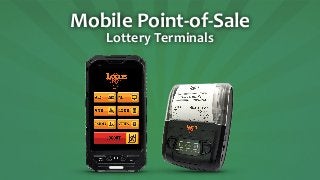 Mobile	
  Point-­‐of-­‐Sale	
  
Lottery	
  Terminals
 