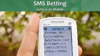 SMS 
Betting 
Lottery 
on 
Mobile 
 