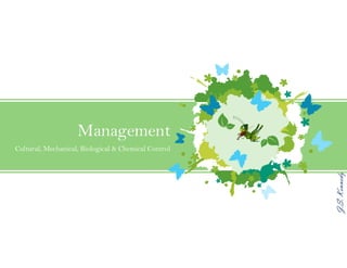 J.S.Kennedy
Management
Cultural, Mechanical, Biological & Chemical Control
 