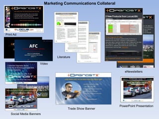 Literature
PowerPoint Presentation
Trade Show Banner
eNewsletters
Social Media Banners
Print Ad
Marketing Communications Collateral
Video
 