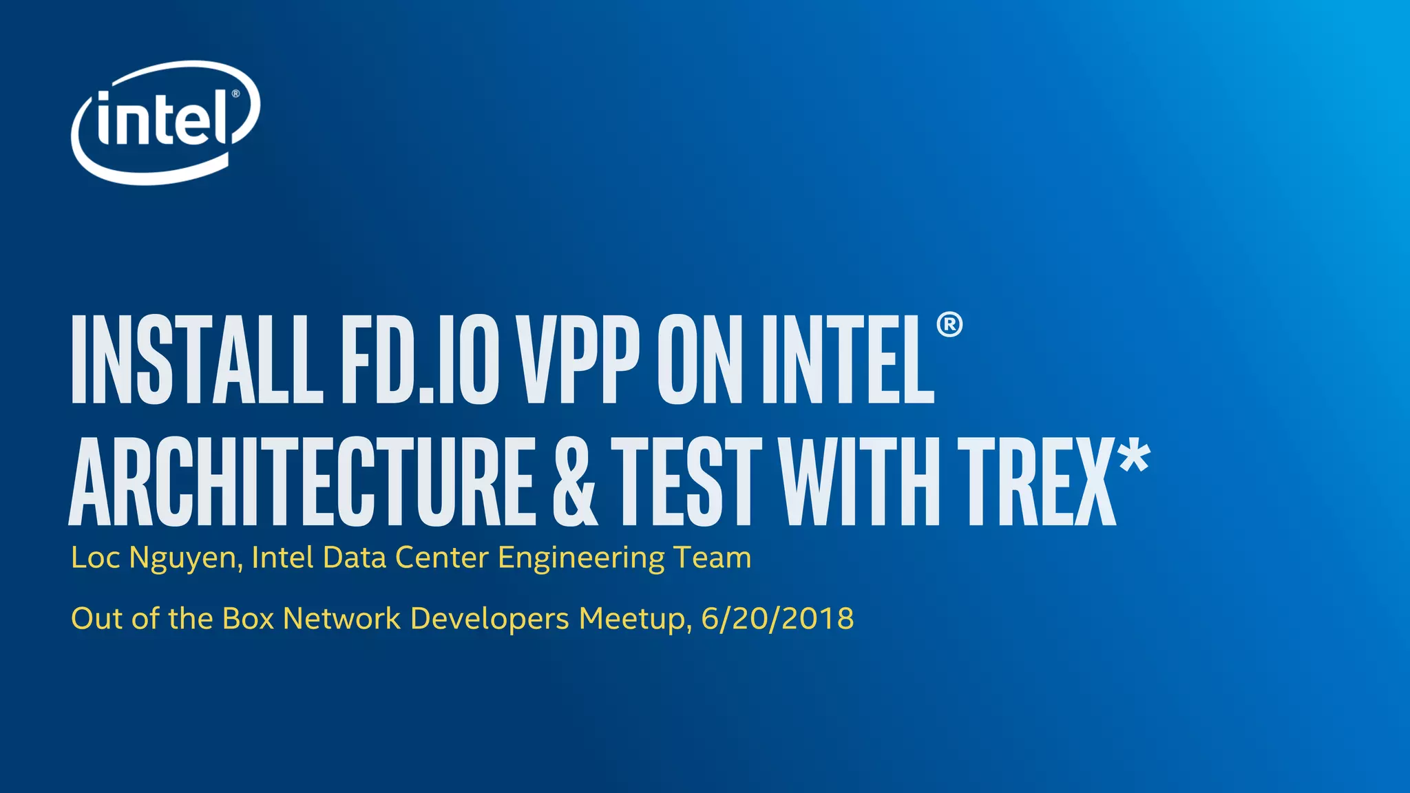 Loc Nguyen, Intel Data Center Engineering Team Out of the Box Network Developers Meetup, 6/20/2018 