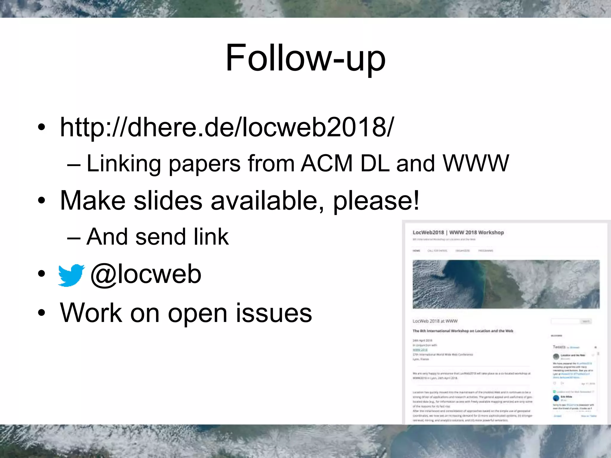 Follow-up
• http://dhere.de/locweb2018/
– Linking papers from ACM DL and WWW
• Make slides available, please!
– And send link
• @locweb
• Work on open issues
 