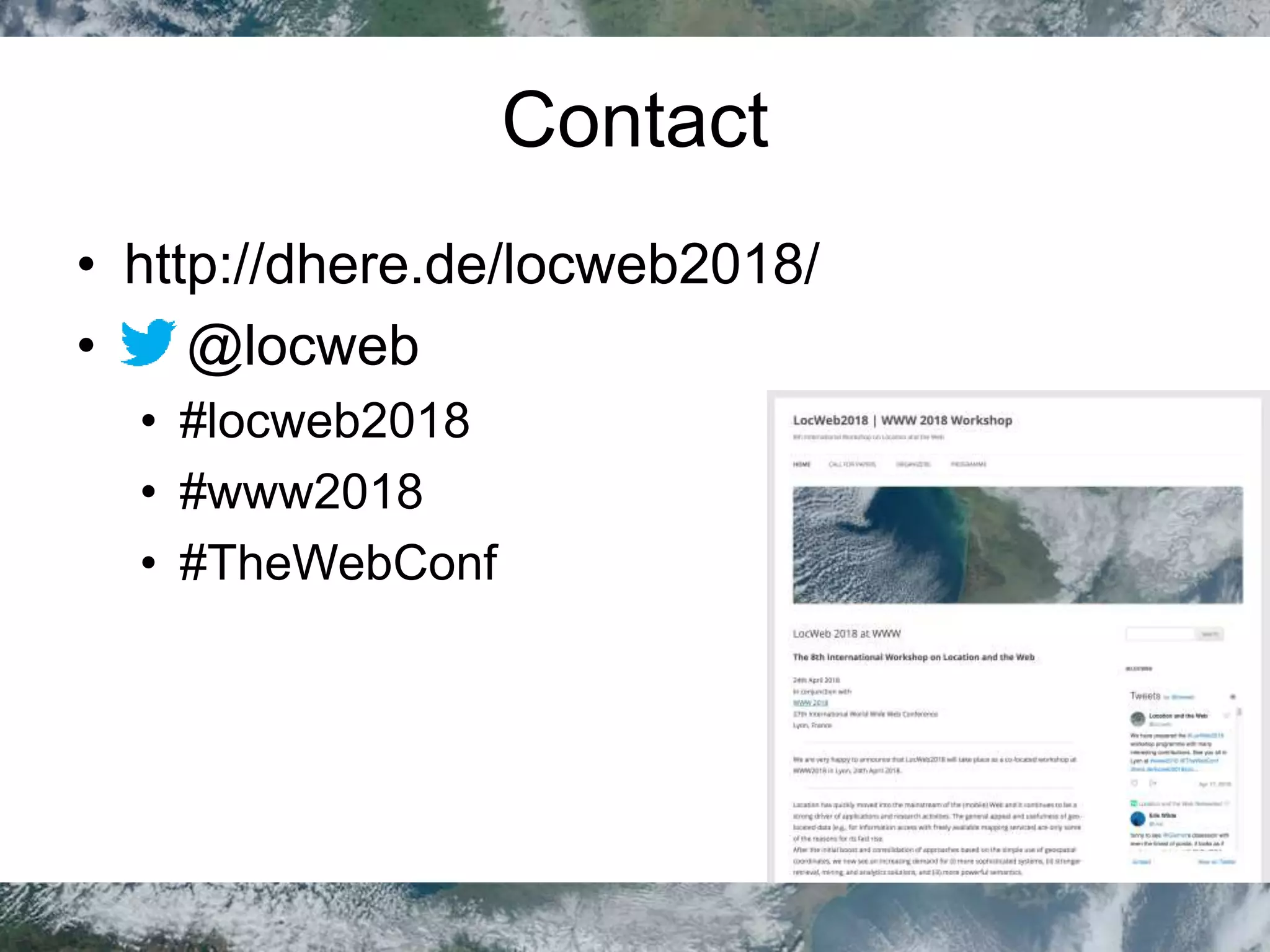 Contact
• http://dhere.de/locweb2018/
• @locweb
• #locweb2018
• #www2018
• #TheWebConf
 