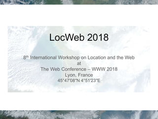 LocWeb 2018
8th International Workshop on Location and the Web
at
The Web Conference – WWW 2018
Lyon, France
45°47′08′′N 4°51′23′′E
 