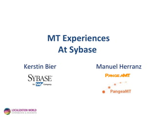MT Experiences At Sybase  Kerstin Bier  Manuel Herranz PangeaMT   