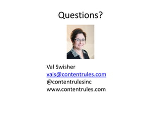 Questions?
Val Swisher
vals@contentrules.com
@contentrulesinc
www.contentrules.com
 