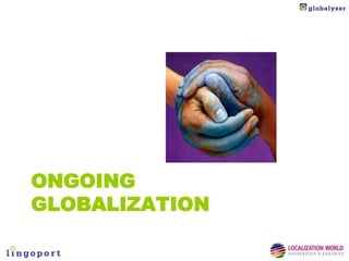 ONGOING
GLOBALIZATION
 