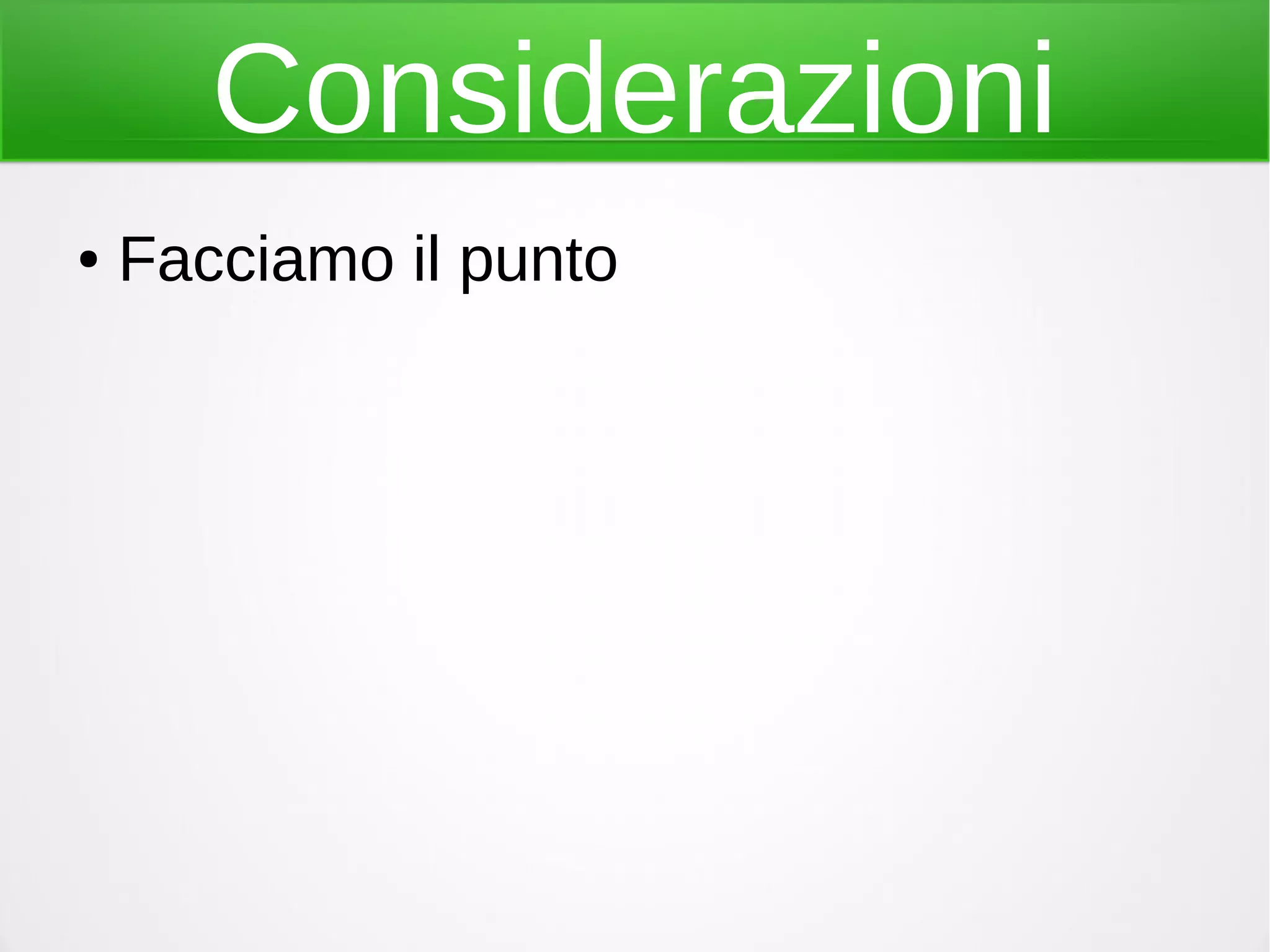 Considerazioni
● Facciamo il punto
 