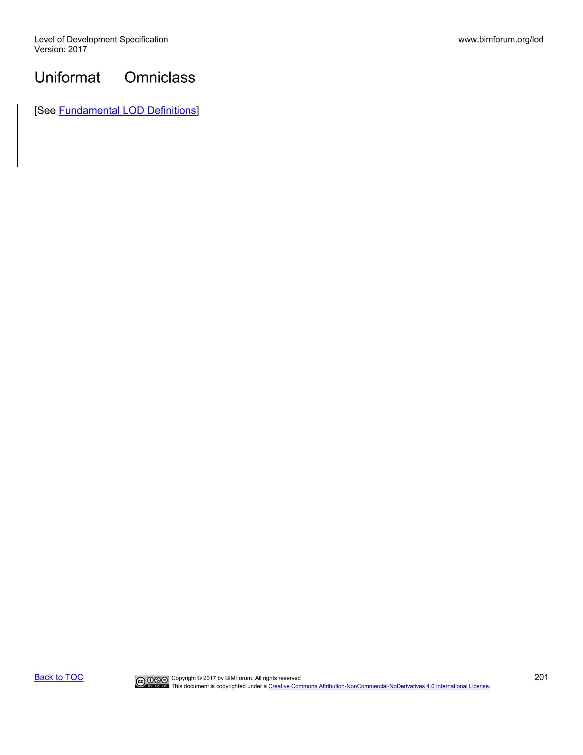 Level of Development Specification
Version: 2017
www.bimforum.org/lod
Uniformat Omniclass
Back to TOC Copyright © 2017 by BIMForum. All rights reserved 201
This document is copyrighted under a Creative Commons Attribution-NonCommercial-NoDerivatives 4.0 International License.
[See Fundamental LOD Definitions]
 