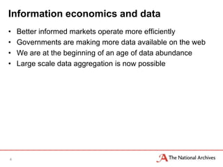 Information economics and data
•   Better informed markets operate more efficiently
•   Governments are making more data available on the web
•   We are at the beginning of an age of data abundance
•   Large scale data aggregation is now possible




4
 