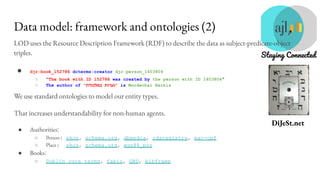 DiJeSt.net
Data model: framework and ontologies (2)
LOD uses the Resource Description Framework (RDF) to describe the data...