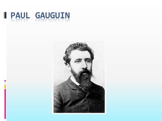 PAUL GAUGUIN 
 