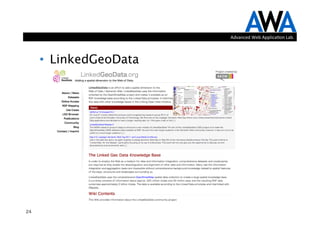 Advanced	
  Web	
  Applica.on	
  Lab.



     •  LinkedGeoData




24
 