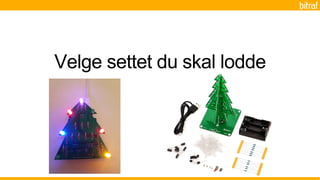 Velge settet du skal lodde
 
