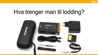 Hva trenger man til lodding?
 