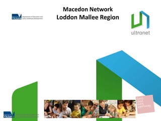 Macedon NetworkLoddon Mallee Region 