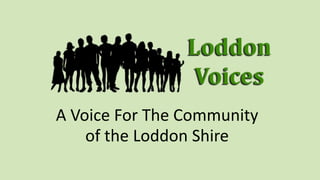 A Voice For The Community
of the Loddon Shire
 
