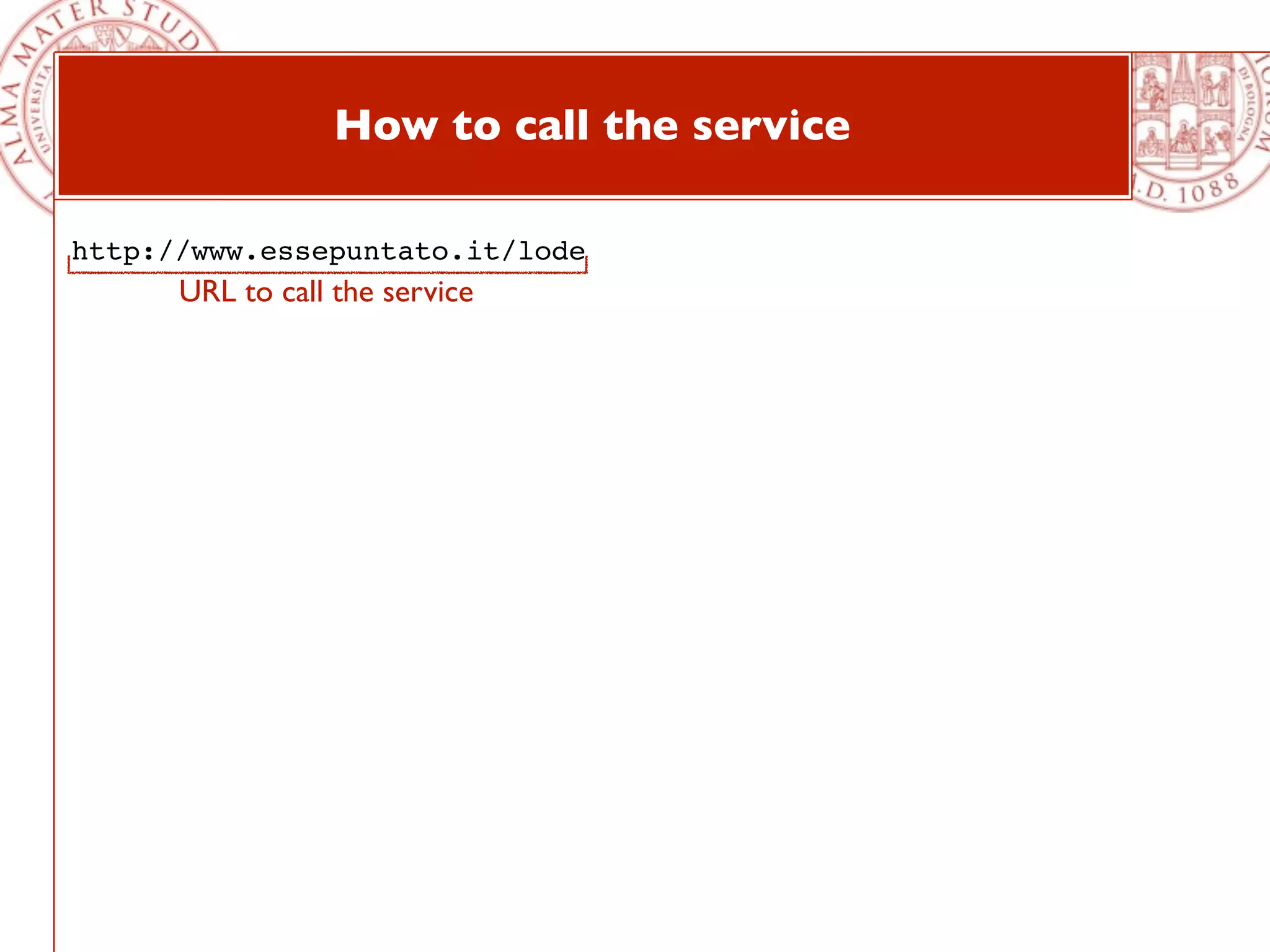 How to call the service

http://www.essepuntato.it/lode
      URL to call the service
 
