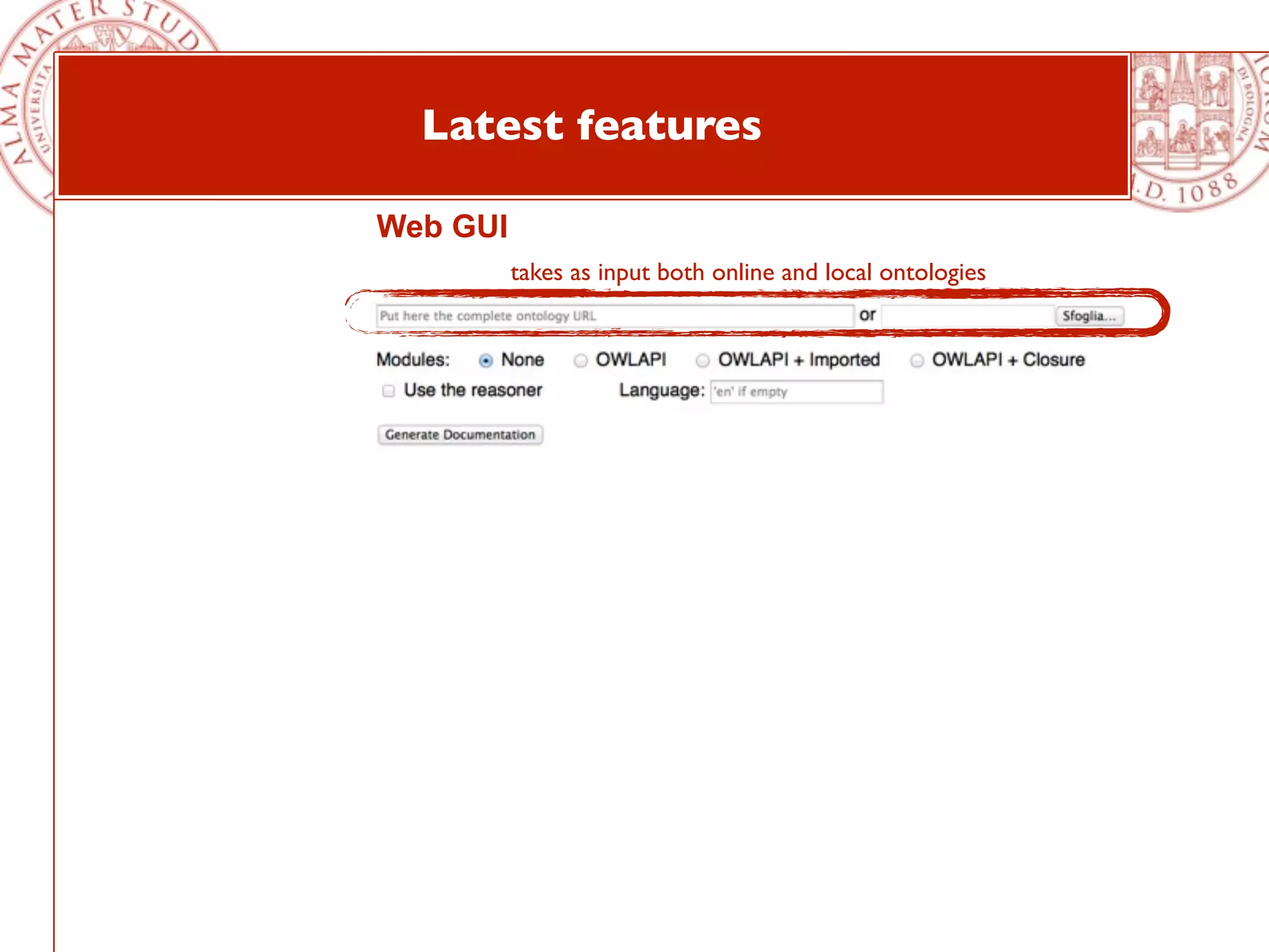 Latest features

Web GUI
          takes as input both online and local ontologies
 