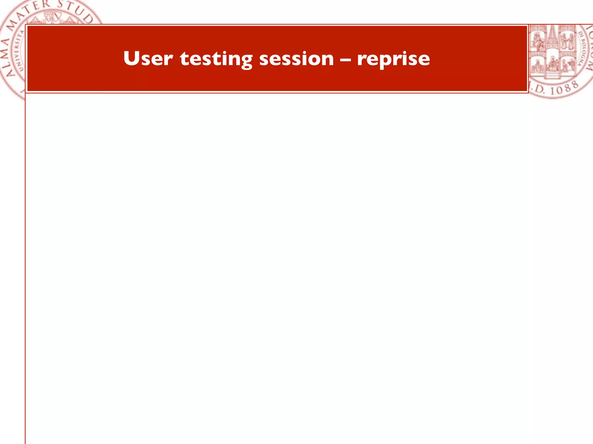 User testing session – reprise
 