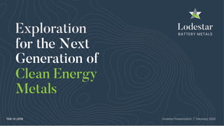 Exploration
for the Next
Clean Energy
Generation of
Metals
TSX-V: LSTR Investor Presentation / February 2023
 