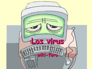 Los virus wiki-foro   