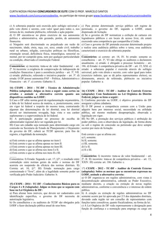 CURTA NOSSA PÁGINA CONCURSEIROS DE ELITE COM O PROF. MARCELO SANTOS
www.facebook.com/concurseirosdeelite, ou participe de nosso grupo www.facebook.com/groups/concurseirosdeelite
c) A soberania popular será exercida pelo sufrágio universal e
pelo voto direto e secreto, com valor igual para todos e, nos
termos da lei, mediante plebiscito, referendo e ação popular.
d) O DF encontra-se no pleno exercício de sua autonomia
política e administrativa, não gozando, porém, de autonomia
financeira.
e) Ninguém será discriminado ou prejudicado em razão de
nascimento, idade, etnia, raça, cor, sexo, estado civil, trabalho
rural ou urbano, religião, convicções políticas ou filosóficas,
orientação sexual, deficiência física, imunológica, sensorial ou
mental, por ter cumprido pena, nem por qualquer particularidade
ou condição, observada a Constituição Federal.
__________
Comentários: a) incorreta: trata-se de valor fundamental – art.
2º. b) incorreta: a exigência de comprovação de indisposição de
condições financeiras é para a assistência jurídica – art. 3º, VII.
c) errada: plebiscito, referendo e iniciativa popular – art. 5º. d)
errada: O DF possui autonomia PAF – Política, Administrativa e
Financeira – art. 1º. e) correto. Gabarito: E.
14) CESPE - 2014 - TC-DF - Técnico de Administração
Pública (adaptada): Julgue os itens a seguir como certos ou
errados e assinale a alternativa correta quanto aos
dispositivos contidos na LODF:
I) Caso o DF edite norma geral de regulamentação orçamentária,
à falta de lei federal acerca da matéria, e, posteriormente, entre
em vigor lei federal a respeito do mesmo tema, contrariando
algumas das determinações da lei distrital, essa lei distrital
deverá ser inteiramente revogada, haja vista o seu caráter
suplementar e a superveniência de lei federal.
II) A participação popular no processo de escolha de
administrador regional deve ser regulada por lei.
III) Caso um cidadão seja nomeado para determinado cargo em
comissão na Secretaria de Estado de Planejamento e Orçamento
do governo do DF, caberá ao TCDF apreciar, para fins de
registro, a legalidade da nomeação.
a) Está correto o que se afirma apenas no item I.
b) Está correto o que se afirma apenas no item II.
c) Está correto o que se afirma apenas no item III.
d) Está correto o que se afirma nos itens I e II.
e) Está correto o que se afirma nos itens II e III.
_____
Comentários: I) Errada: Segundo o art. 17, §3º, o resultado entre
contradição entre normas gerais da união e normas do DF
acarreta em suspensão da eficácia das normas distritais. II)
Correta: art. 10, §1º. III) Errada: nomeação para cargo
comissionado é “livre”, além de a legalidade somente poder ser
verificada pelo Poder Judiciário. Gabarito: b.
15) CESPE - 2014 - TC-DF - Conhecimentos Básicos para os
Cargos 4 e 8 (Adaptada): Julgue os itens que se seguem com
base na Lei Orgânica do DF:
a) Para alienar bens imóveis, que devem ser cadastrados com
identificação específica, o governo do DF necessita de
autorização legislativa.
b) Os conselheiros e os auditores do TCDF são obrigados pela
LODF a fazer declaração pública anual de seus bens.
c) Para prestar determinado serviço público sob regime de
permissão, o governo do DF, segundo a LODF, estará
dispensado de licitação.
d) Se o governo do DF normatizar a exibição de cartazes em
logradouros públicos e em locais de acesso livre, ele estará
exercendo uma competência que compartilha à União.
e) Caso o governo do DF pretenda executar determinado projeto
e realize uma audiência pública sobre o tema, essa audiência
caracterizará o exercício da soberania popular.
_____
Comentários: a) correto: art. 18, IV. b) errado: somente os
conselheiros – art. 3º, VI não obriga os auditores a declararem
anualmente. c) errado: é obrigado o processo licitatório – art.
186. d) Errado: é competência privativa do DF – art. 15, XXI. e)
errado: a soberania popular é exercida através do sufrágio
universal, pelo voto direto e secreto, com valor igual para todos
(exercício indireto, que se dá pelos representantes eleitos), ou
diretamente, através de referendo, plebiscito ou iniciativa
popular. Gabarito: a.
16) CESPE - 2014 - TC-DF - Auditor de Controle Externo
(adaptada): Com fundamento na Lei Orgânica do Distrito
Federal, julgue os itens a seguir:
I) Conforme previsão na LODF, é objetivo prioritário do DF
assegurar a plena cidadania.
II) O DF possui a competência comum com a União para
adquirir bens por interesse social, necessidade ou utilidade
pública, até mesmo mediante desapropriação, observada a
legislação em vigor.
III) No DF, a prestação dos serviços públicos é atribuição do
poder público, com a observância da legislação, de forma direta
ou sob o regime de concessão ou permissão que deve sempre
ocorrer por meio de licitação.
Está correto o que se afirma em:
a) I, somente.
b) II, somente.
c) III, somente.
d) I e II.
e) II e III.
_____
Comentários: I) incorreto: trata-se de valor fundamental – art.
2º, II. II) incorreto: trata-se de competência privativa – art. 15,
XXIV. III) correta: art. 186. Gabarito: c.
17) CESPE - 2012 - TC-DF - Auditor de Controle Externo
(adaptada): Sobre as normas que se encontram expressas na
LODF, assinale a alternativa correta:
a) O DF organiza-se em regiões administrativas, com vistas à
descentralização administrativa, cabendo ao Poder Executivo,
mediante decreto, a criação ou extinção de novas regiões
administrativas, conforme a conveniência e o interesse de ordem
pública.
b) A criação ou extinção de regiões administrativas no DF
somente ocorre por lei aprovada por 2/3 dos deputados distritais,
devendo cada região ter um conselho de representantes com
funções tanto consultivas, quanto fiscalizadoras, na forma da lei.
c) A Lei Orgânica do DF veda expressamente a designação para
função de confiança e a nomeação para emprego ou cargo em
4
 