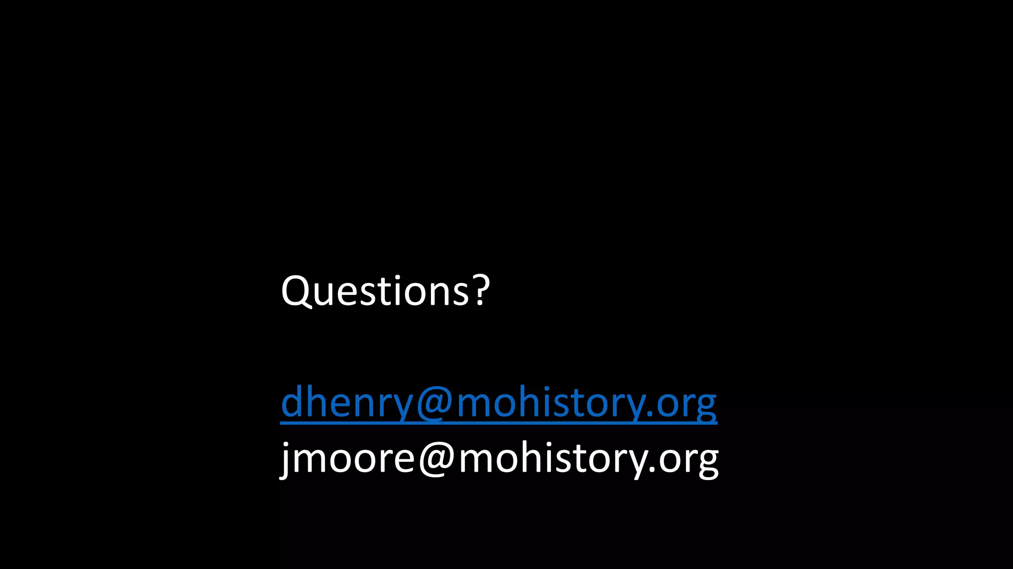 Questions?
dhenry@mohistory.org
jmoore@mohistory.org
 