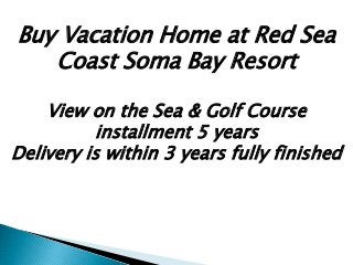 Buy Vacation Home at Red Sea
Coast Soma Bay Resort
View on the Sea & Golf Course
installment 5 years
Delivery is within 3 years fully finished
 