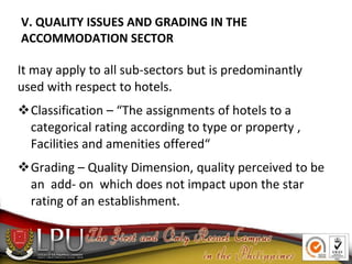 V. QUALITY ISSUES AND GRADING IN THE
ACCOMMODATION SECTOR
It may apply to all sub-sectors but is predominantly
used with r...