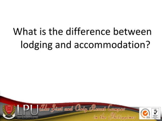 What is the difference between
lodging and accommodation?
 
