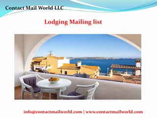 Lodging Mailing list
Contact Mail World LLC
info@contactmailworld.com | www.contactmailworld.com
 