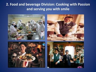 2. Food and beverage Division: Cooking with Passion
and serving you with smile
 
