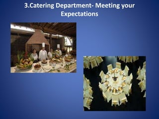 3.Catering Department- Meeting your
Expectations
 