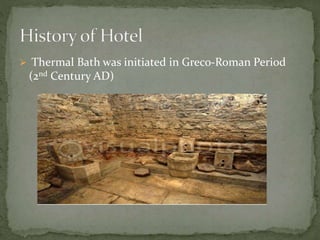  Thermal Bath was initiated in Greco-Roman Period
(2nd Century AD)
 