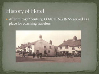  After mid-17th century, COACHING INNS served as a
place for coaching travelers.
 