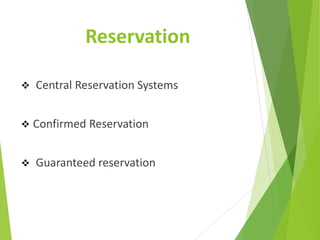 Reservation
 Central Reservation Systems
 Confirmed Reservation
 Guaranteed reservation
 