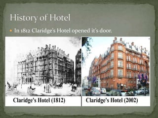  In 1812 Claridge’s Hotel opened it’s door.
 