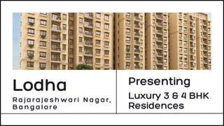 Lodha
Rajarajeshwari Nagar,
Bangalore
Presenting
Luxury 3 & 4 BHK
Residences
 