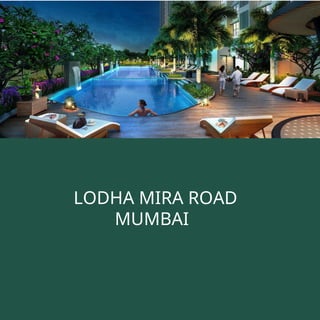 LODHA MIRA ROAD
MUMBAI
 