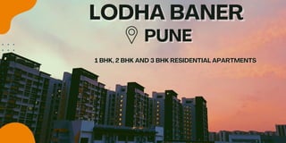 LODHA BANER
LODHA BANER
PUNE
PUNE
1 BHK, 2 BHK AND 3 BHK RESIDENTIAL APARTMENTS
1 BHK, 2 BHK AND 3 BHK RESIDENTIAL APARTMENTS
 