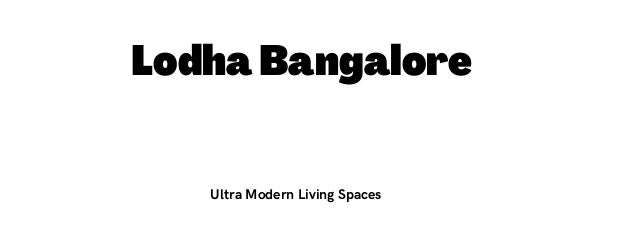 LodhaBangalore
Ultra Modern Living Spaces
 