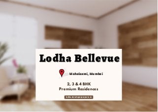 2, 3 & 4 BHK
Premium Residences
lodha.developerprojects.in
Lodha Bellevue
Lodha Bellevue
Mahalaxmi, Mumbai
 