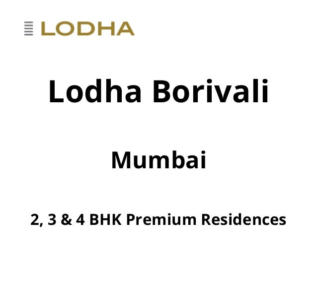 Lodha Borivali
Mumbai
2, 3 & 4 BHK Premium Residences
 