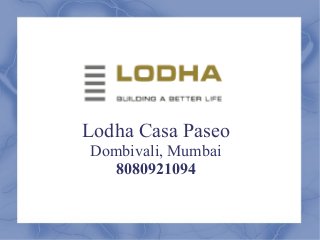 Lodha Casa Paseo
Dombivali, Mumbai
8080921094

 