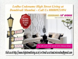 Lodha Codename High Street Living at
Dombivali Mumbai – Call Us 08080921094
 