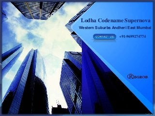 Lodha Codename Supernova
Western Suburbs Andheri East Mumbai
+91-9699274774
 