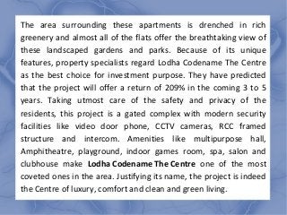 The area surrounding these apartments is drenched in rich 
greenery and almost all of the flats offer the breathtaking vie...