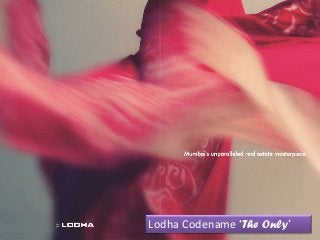 Lodha Codename ‘The Only’

 