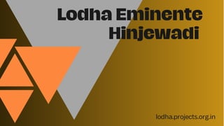 Lane
Gutierrez
Lodha Eminente
Hinjewadi
lodha.projects.org.in
 